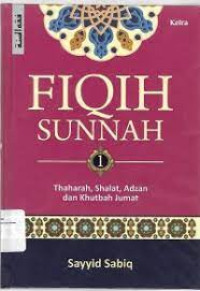 Image of FIQIH SUNNAH 1 THAHARAH,SHALAT,ADZAN DAN KHUTBAH JUMAT
