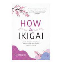 Image of HOW TO IKIGAI  RAHASIA MENJALANI HIDUP SEHAT PANJANG UMUR DAN BAHAGIA ALA ORANG JEPANG