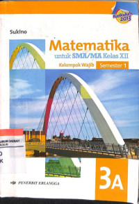 Image of MATEMATIKA 3A UNTUK SMA/MA KELAS XII SEMESTER 1 KELOMPOK WAJIB KURIKULUM 2013