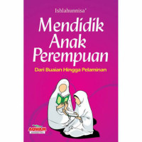 Image of MENDIDIK ANAK PEREMPUAN DARI BUAIAN HINGGA PELAMINAN