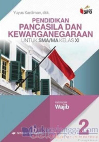 Image of PENDIDIKAN PANCASILA DAN KEWARGANEGARAAN UNTUK SMA/MA KELAS XI KELOMPOK WAJIB KURIKULUM 2013