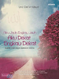 Image of AKU JAUH ENGKAU JAUH AKU DEKAT ENGKAU DEKAT