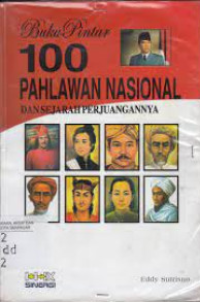 Image of BUKU PINTAR 100 PAHLAWAN NASIONAL DAN SEJARAH PERJUANGANNYA