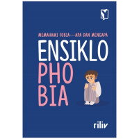 Image of ENSIKLOPHOBIA : MEMAHAMI FOBIA - APA DAN MENGAPA