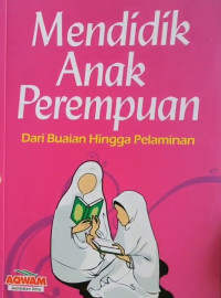 Image of MENDIDIK ANAK PEREMPUAN DARIA BUAIAN HINGGA PELAMINAN