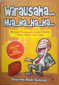 Image of WIRAUSAHA HUA..HA..HA..HA.. : MENJADI PENGUSAHA YANG CERDAS, KAYA, SEGAR, DAN LUCU