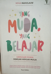Image of YANG MUDA YANG BELAJAR : GENGGAM DUNIA DENGAN AKHLAK MULIA