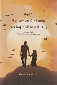Image of AYAH, BENARKAH CINTAMU SERING KALI MEMBISU  ( NOVEL )