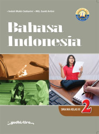 Image of BAHASA INDONESIA, UNTUK KELAS XI, PENGARANG INDAH WUKIR SETIARINI