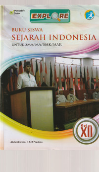 Image of EXSPLORE BUKU SISWA SEJARAH INDONESIA , UNTUK KELAS XII ( TEKS )