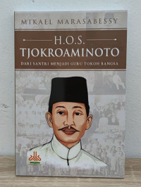 Image of H O S TJOKROAMINOTO , DARI SANTRI MENJADI GURU TOKOH BANGSA