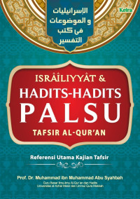 Image of ISRAILIYYAT & HADIST - HADITS PALSU , TAFSIR AL - QUR 'AN