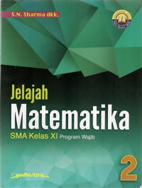 Image of JELAJAH MATEMATIKA, PROGRAM WAJIB, UNTUK KELAS XI, PENGARANG S N SHARMA