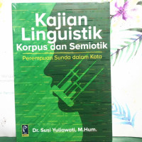 Image of KAJIAN LINGUISTIK KORPUS DAN SEMIOTIK , PEREMPUAN SUNDA DALAM KATA