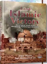 Image of LOST ISLAMIC VICTORY, MENYINGKAP SEBAB KALAH , MENGULANGI KEMENANGAN BERSEJARAH