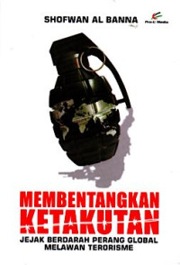 Image of MEMBENTANGKAN KETAKUTAN , JEJAK BERDARAH PERANG GLOBAL MELAWAN TERORISME