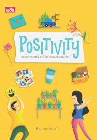 Image of POSITIVITY , BERPIKIR POSITIF CARA TERBAIK MENGEMBANGKAN DIRI