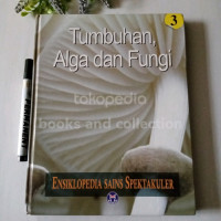 Image of TUMBUHAN , ALGA DAN FUNGI ( ENSIKLOPEDIA )