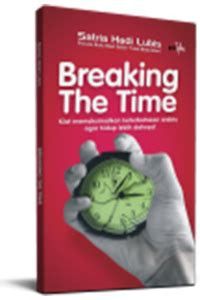 Image of BREAKING THE TIME , KIAT MEMAKSIMALKAN KETERBATASAN WAKTU AGAR HIDUP LEBIH DAHSYAT